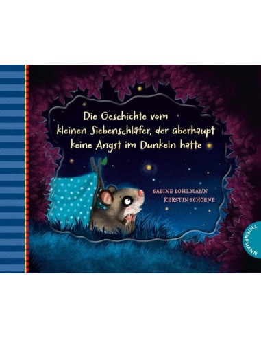 Der kleine Siebenschläfer: Die Geschichte vom kleinen Siebenschläfer, der überhaupt keine Angst im Dunkeln hatte