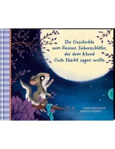 Die Geschichte vom kleinen Siebenschläfer, der dem Mond...