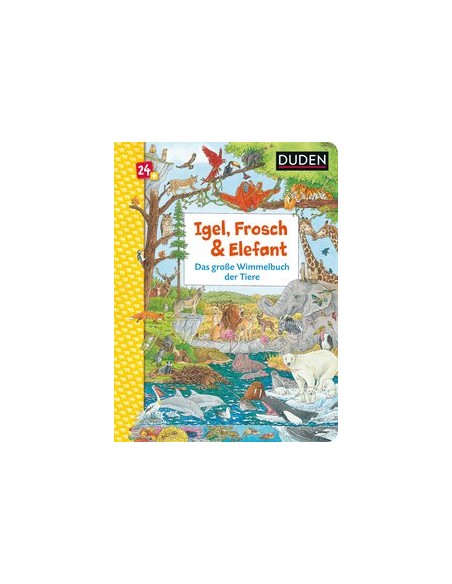Duden 24+: Igel, Frosch & Elefant: Das große Wimmelbuch der Tiere
